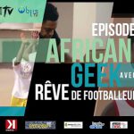 african-geek-totem-tv-objis-episode-1-reve-footballeur